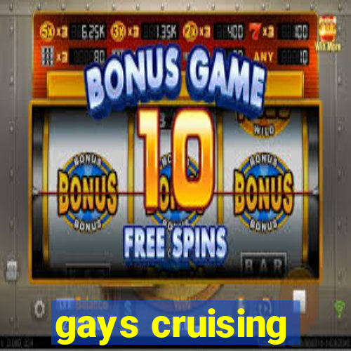 gays cruising